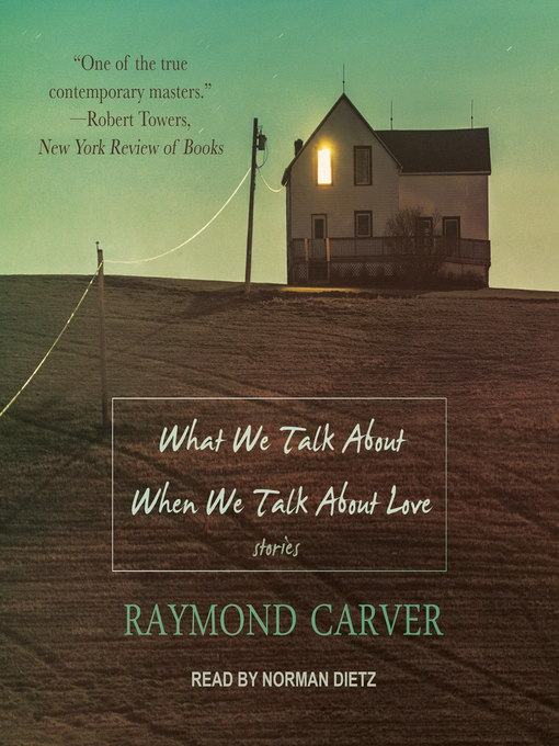 Title details for What We Talk About When We Talk About Love by Raymond Carver - Available